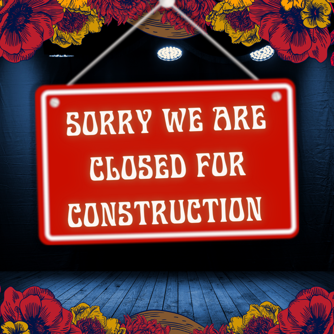 SORRY WE’RE CLOSED FOR RENOVATIONS